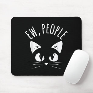 EW, PEOPLE Tee Shirt Funny Cat Anti-Social Introve Mouse Pad