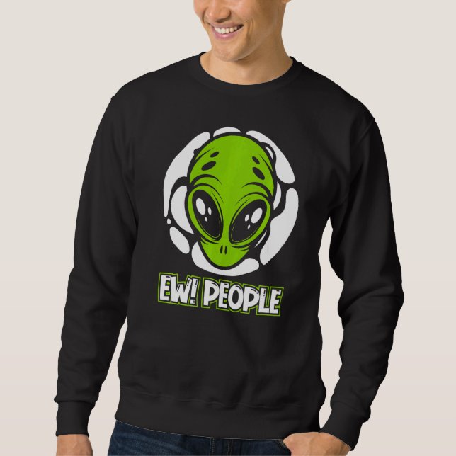 Ew People Ufo Conspiracy Alien   Sweatshirt (Front)