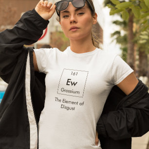 Ew The Element of Disgust Shirt