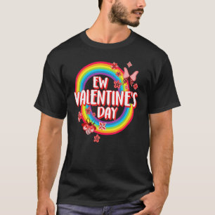 Ew Valentines Day I Hate Valentine's Rainbow & Flo T-Shirt