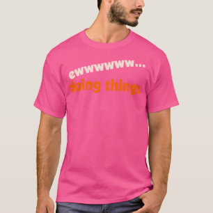 EwDoing Things I Hate Stuff Design T-Shirt