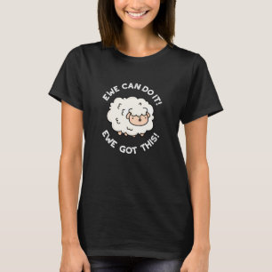 Ewe Can Do It Ewe Got This Funny Sheep Pun Dark BG T-Shirt