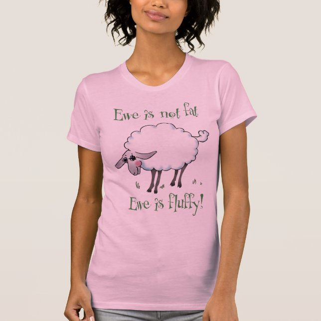 Ewe is not Fat! T-Shirt (Front)