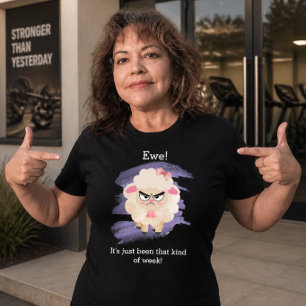 Ewe! It's just been that kind of week! T-Shirt