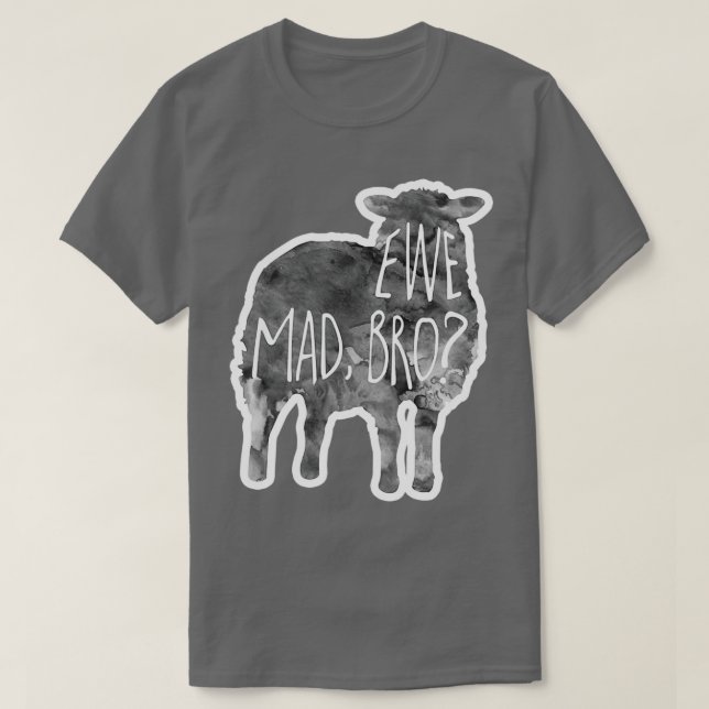 EWE mad bro Sheep lamb Pun  T-Shirt (Design Front)