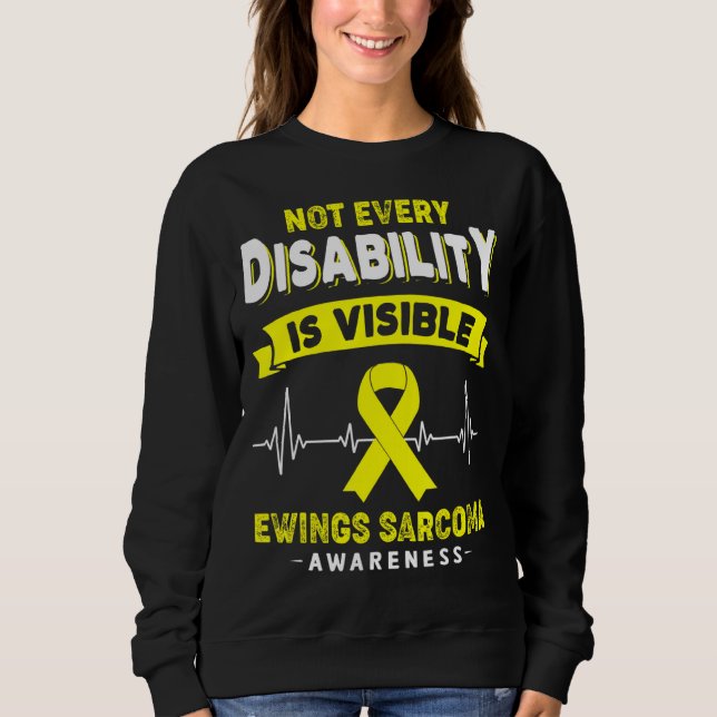 Ewings Sarcoma Awareness Not Every Disability Is V Sweatshirt (Front)
