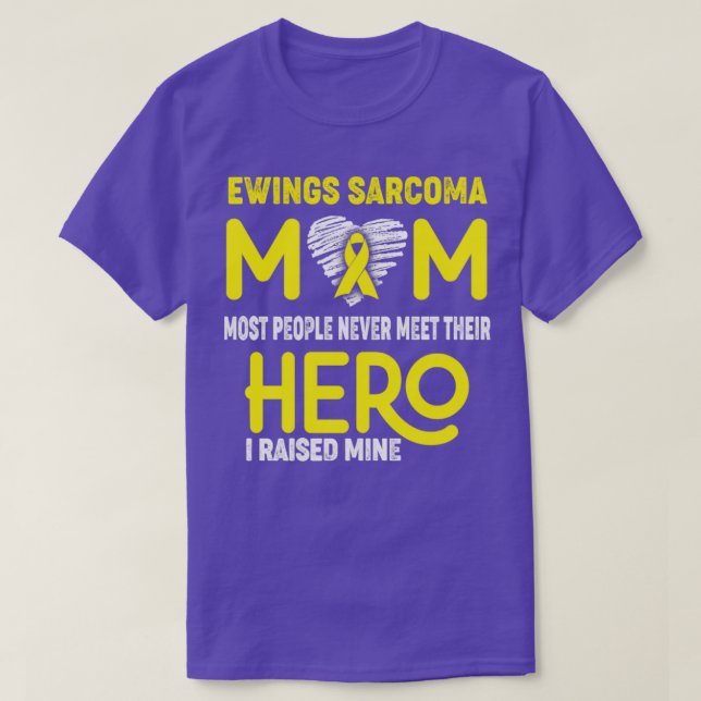 Ewings Sarcoma Mum Most People Never Meet Their He T-Shirt (Design Front)