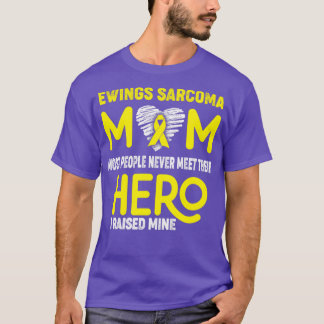 Ewings Sarcoma Mum Most People Never Meet Their He T-Shirt