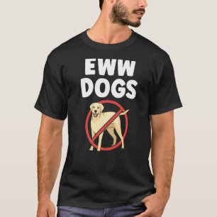 Eww Dogs Animal Cats Cat Pet T-Shirt