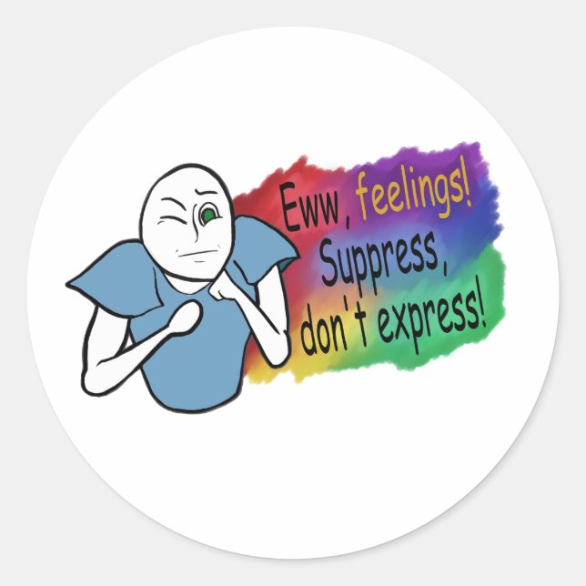 Eww, Feelings! Suppress, Don't Express! Classic Round Sticker (Front)