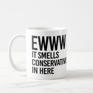 Eww it smells conservative in here coffee mug