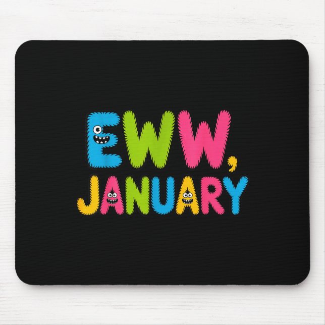 Eww January Funny New Year Saying Cute Boys Girls  Mouse Pad (Front)