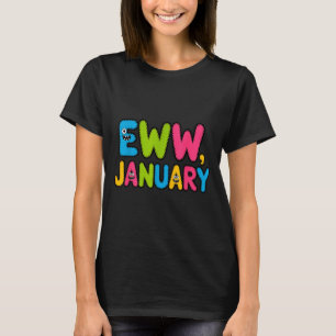 Eww January Funny New Year Saying Cute Boys Girls  T-Shirt