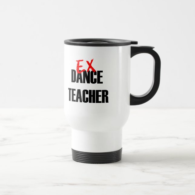 EX DANCE TEACHER TRAVEL MUG (Right)