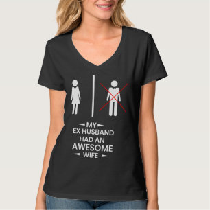 Ex Husband has a awesome Wife Divorced Divorce T-Shirt