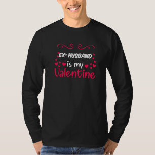 Ex Husband Is My Valentine Mum Dad Valentines Day  T-Shirt