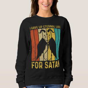 Ex Mormon LDS Exmo I Gave Up Eternal Life For Sata Sweatshirt
