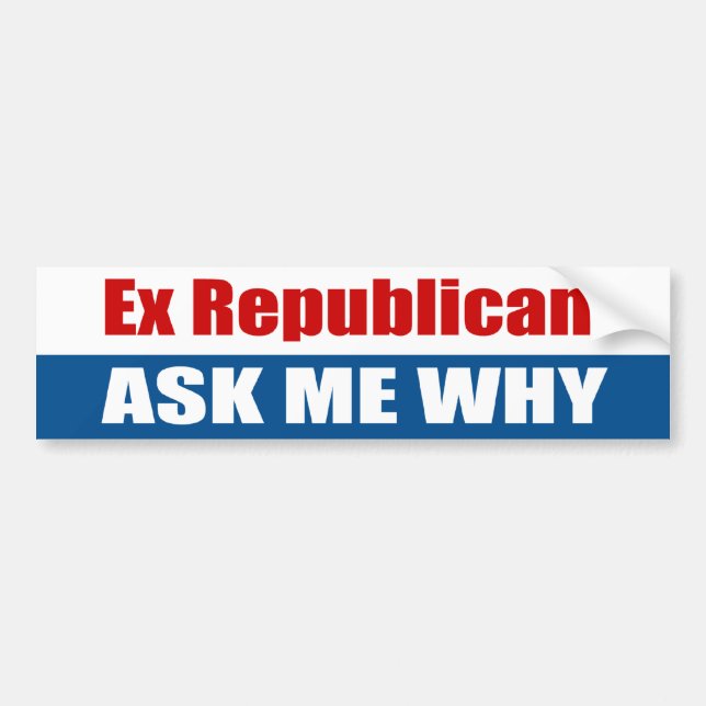 Ex Republican Ask Me Why Bumper Sticker (Front)