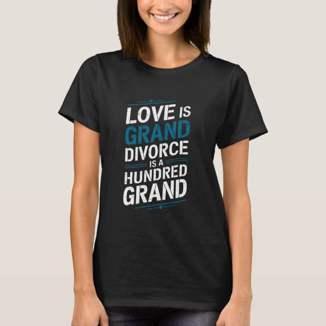 Ex Wife Divorcing, Love Is Grand Divorce Is A Hund T-Shirt (Front)