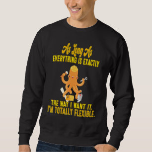 Exactly The Way I Want It Funny Sarcasm Quote Sweatshirt