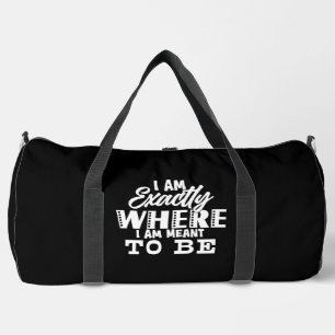 Exactly Where Meant To Be Duffle Bag