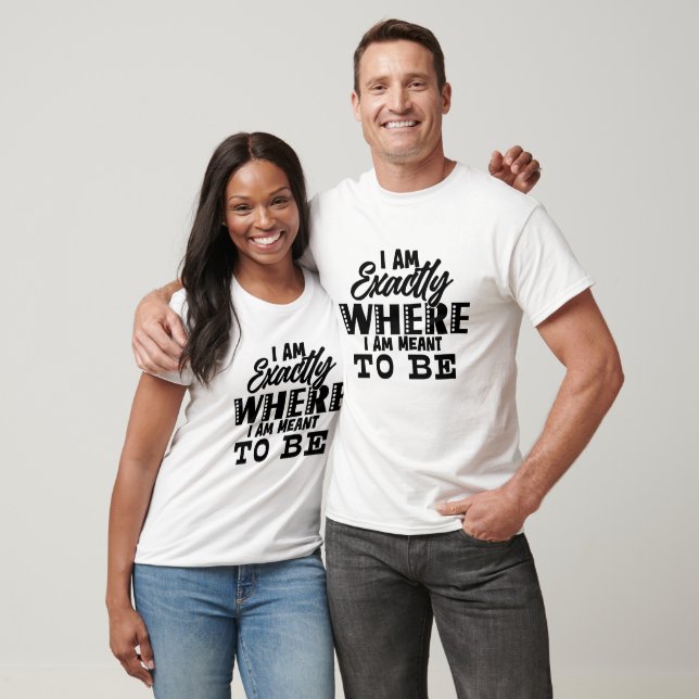 Exactly Where Meant To Be Tee (Unisex)