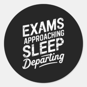 Exams Approaching Sleep Departing Classic Round Sticker