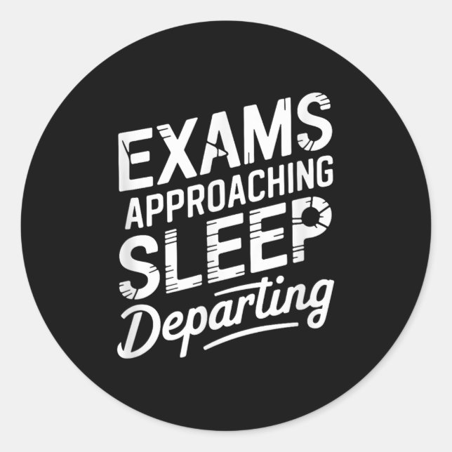 Exams Approaching Sleep Departing  Classic Round Sticker (Front)