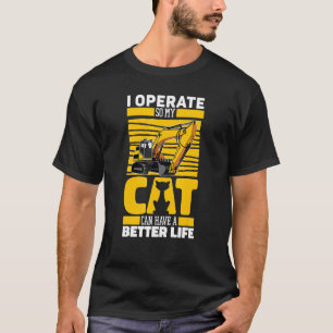 Excavate Cat Digger   Heavy Equipment Excavator Op T-Shirt