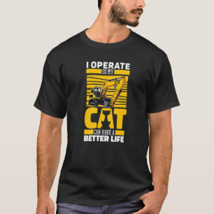 Excavate Cat Digger  Heavy Equipment Excavator Ope T-Shirt