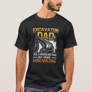 Excavator Dad Like A Regular Dad But More Arm Mazi T-Shirt