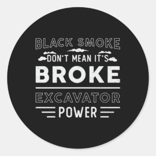 Excavator Don't Mean It's Broke Dig Construction Classic Round Sticker
