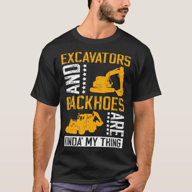 Excavator Driver And Excavator Backhoe Digger T-Shirt (Front)