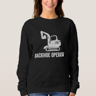 Excavator Driver Backhoe Operator Sweatshirt