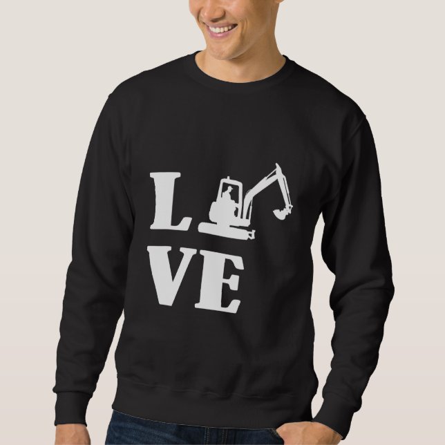 Excavator Driver Construction Building Workers Lov Sweatshirt (Front)