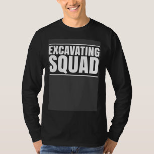 Excavator Driver Excavating Squad Heavy Equipment  T-Shirt