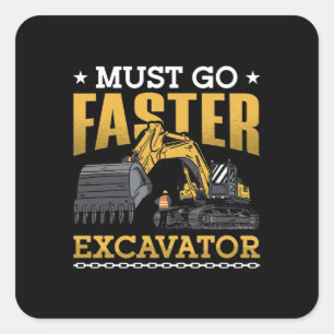 Excavator Driver Must Go Faster Excavator Worker Square Sticker