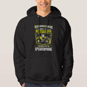 Excavator Driver Speakerphone Heavy Equipment Oper Hoodie