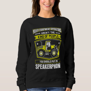 Excavator Driver Speakerphone Heavy Equipment Oper Sweatshirt