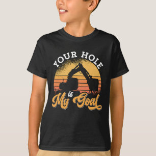 Excavator Driver Your Hole Is My Goal Construction T-Shirt