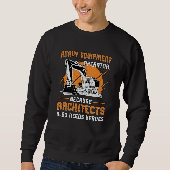 Excavator Heavy Equipment Operator Construction Sweatshirt (Front)