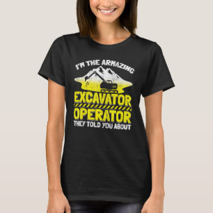 Excavator heavy machinery operator Digger  Excavat T-Shirt