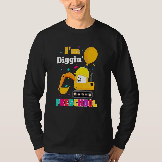 Excavator I'm Diggin Preschool Back To School Cons T-Shirt (Front)