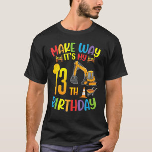 Excavator Make Way It's My 13th Birthday Happy 13 T-Shirt