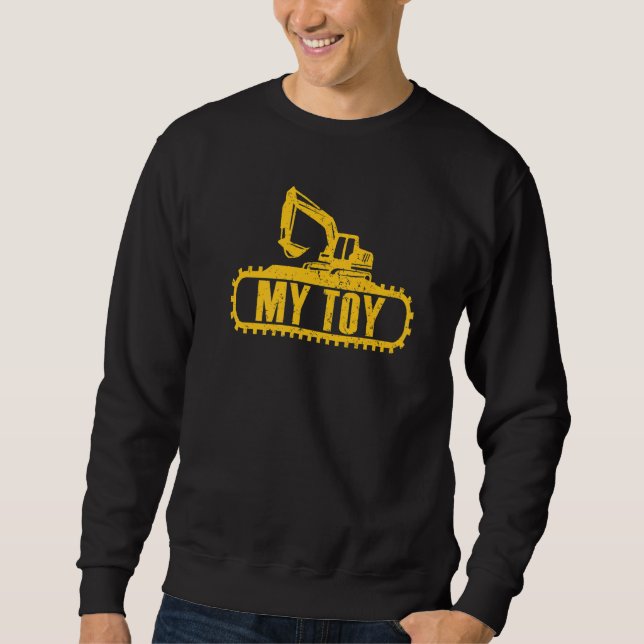 Excavator My Toy Construcktion Worker Digger  Exca Sweatshirt (Front)