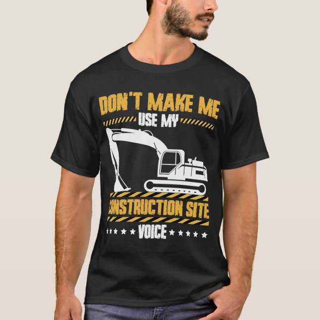 Excavator Operator Construction Site Voice T-Shirt (Front)
