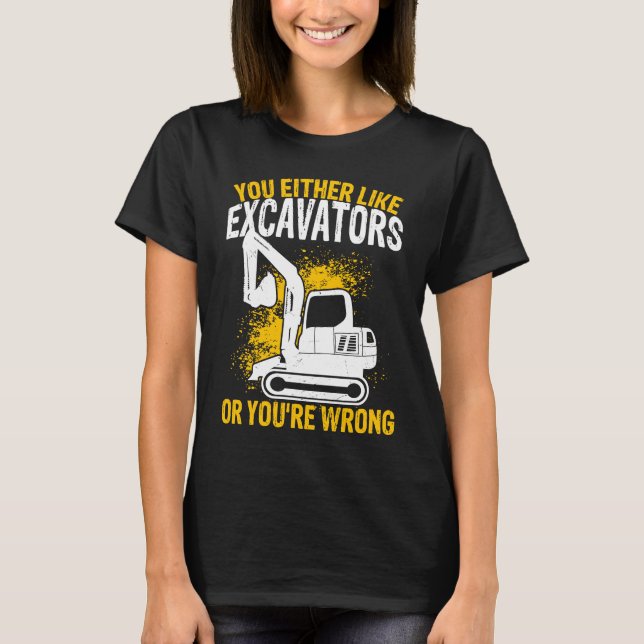 Excavator Operator Construction Worker Backhoe Dig T-Shirt (Front)