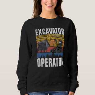Excavator Operator  Construction Worker & Construc Sweatshirt