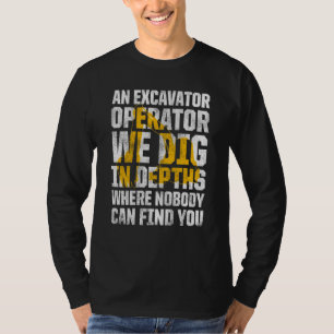 Excavator Operator For Excavator Driver Backhoe Op T-Shirt