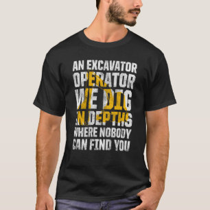 Excavator Operator For Excavator Driver Backhoe Op T-Shirt